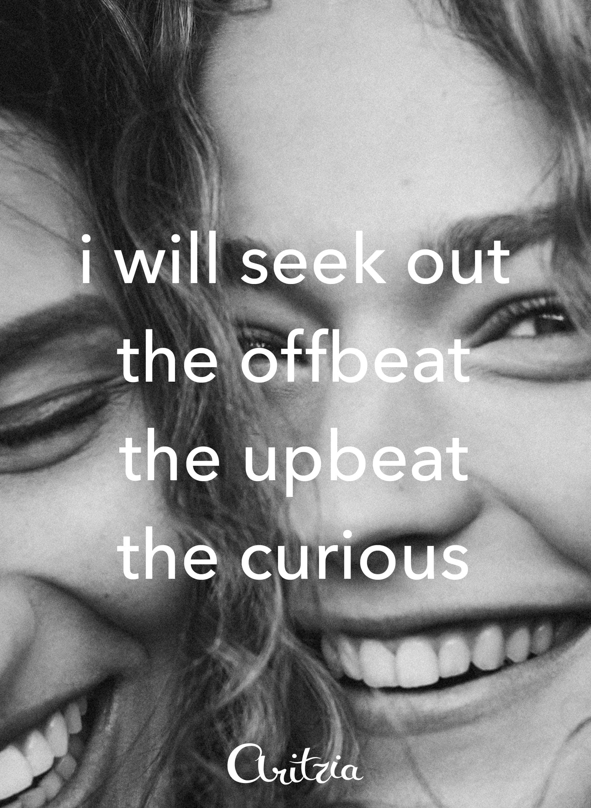 Laughing close-up, “i will seek out the offbeat, the upbeat, the curious”